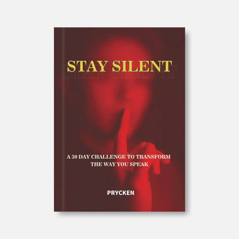 Stay Silent: A 30 Day Challenge to Transform the Way You Speak